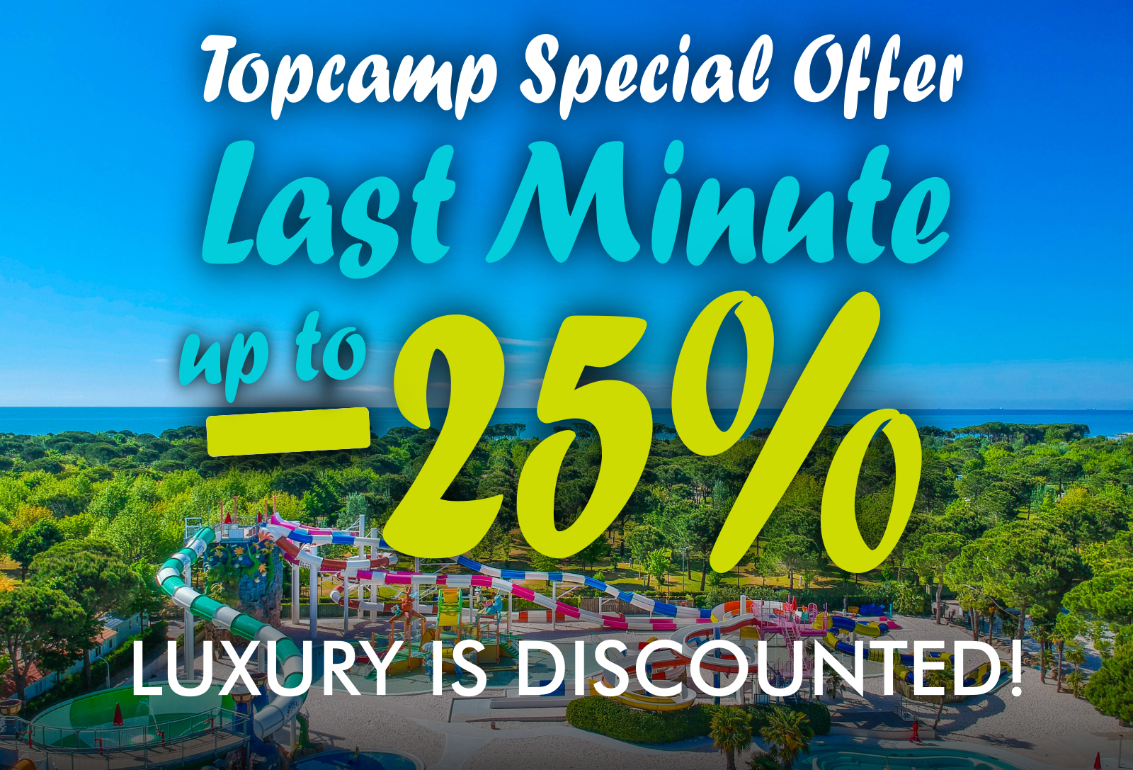 Topcamp Special Offer - Last Minute up to -25% - Luxury is discounted!