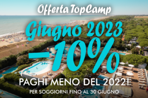 Offerta TopCamp - Giugno 2023 -10% - Paghi meno del 2022! - Per soggiorni fino al 30 giugno.